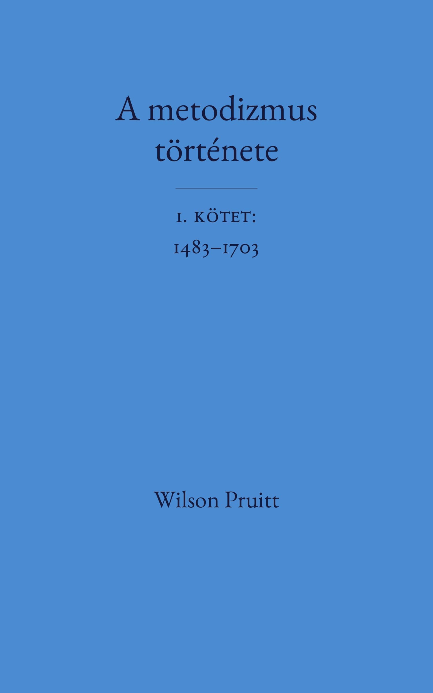 A metodizmus története, 1. kötet: 1483–1703 — cover